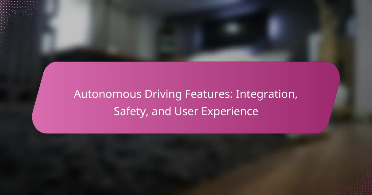 Autonomous Driving Features: Integration, Safety, and User Experience
