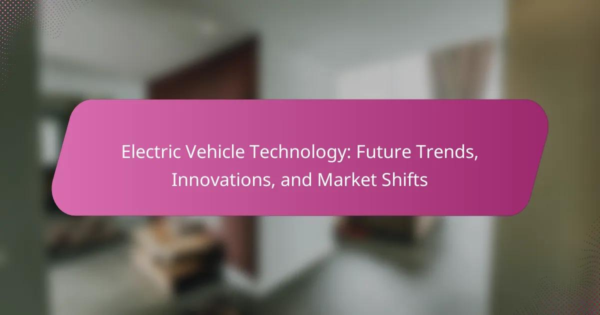 Electric Vehicle Technology: Future Trends, Innovations, and Market Shifts