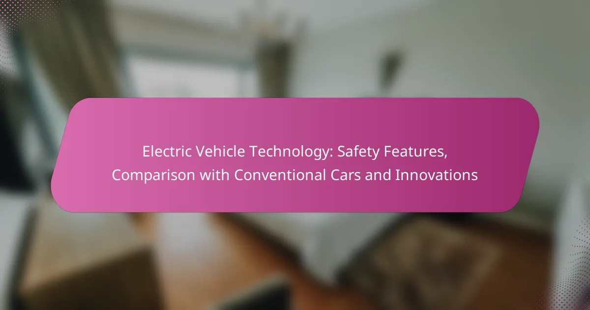Electric Vehicle Technology: Safety Features, Comparison with Conventional Cars and Innovations