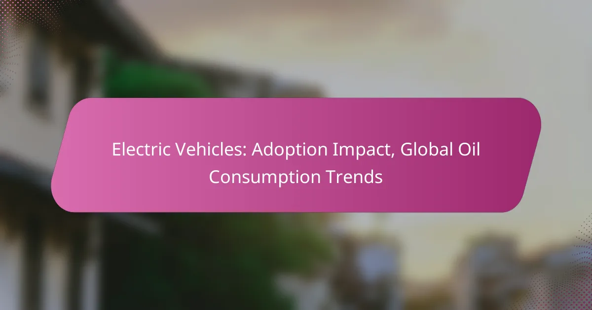 Electric Vehicles: Adoption Impact, Global Oil Consumption Trends