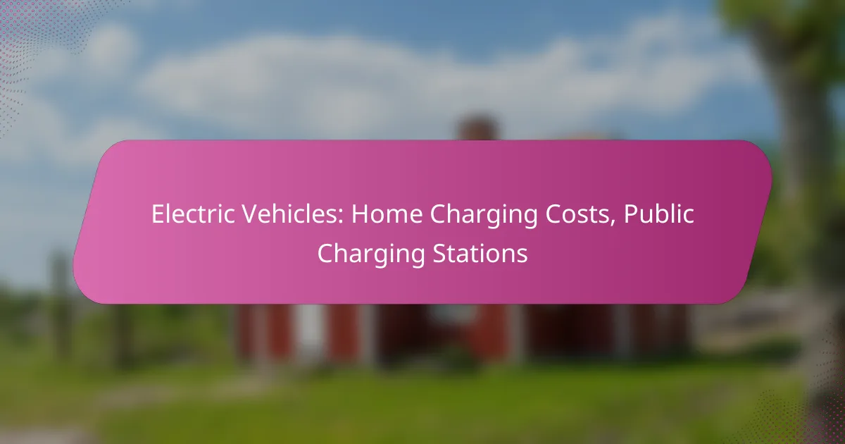 Electric Vehicles: Home Charging Costs, Public Charging Stations