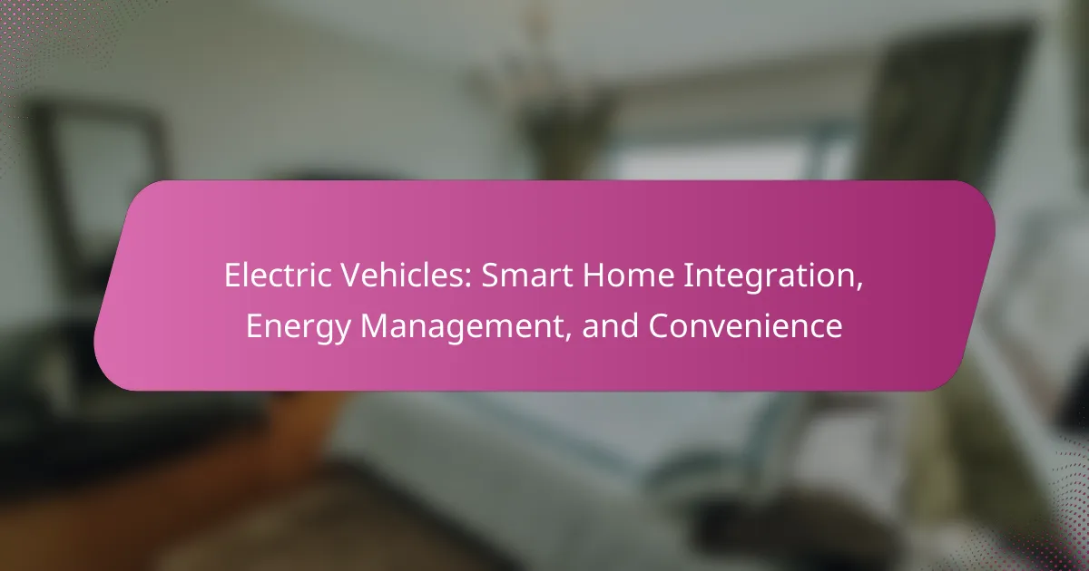 Electric Vehicles: Smart Home Integration, Energy Management, and Convenience
