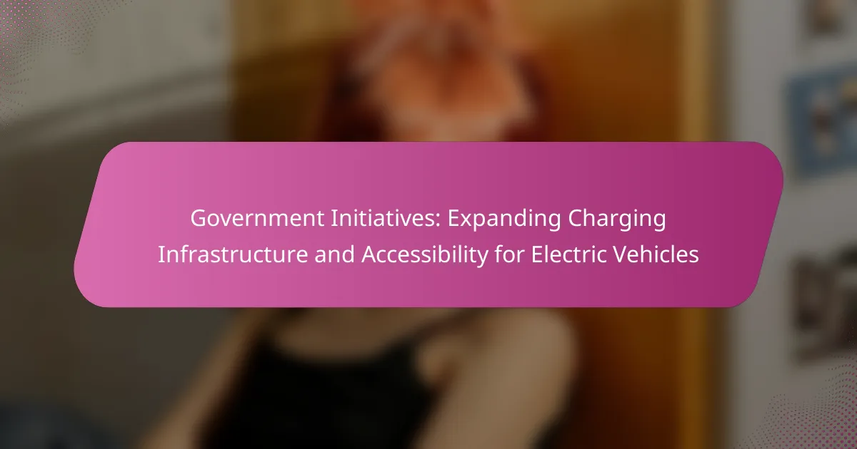 Government Initiatives: Expanding Charging Infrastructure and Accessibility for Electric Vehicles