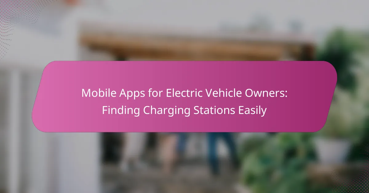 Mobile Apps for Electric Vehicle Owners: Finding Charging Stations Easily