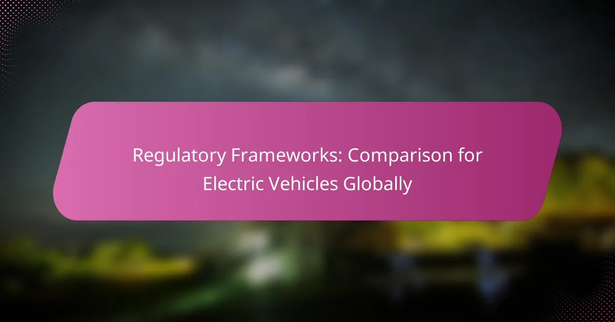 Regulatory Frameworks: Comparison for Electric Vehicles Globally
