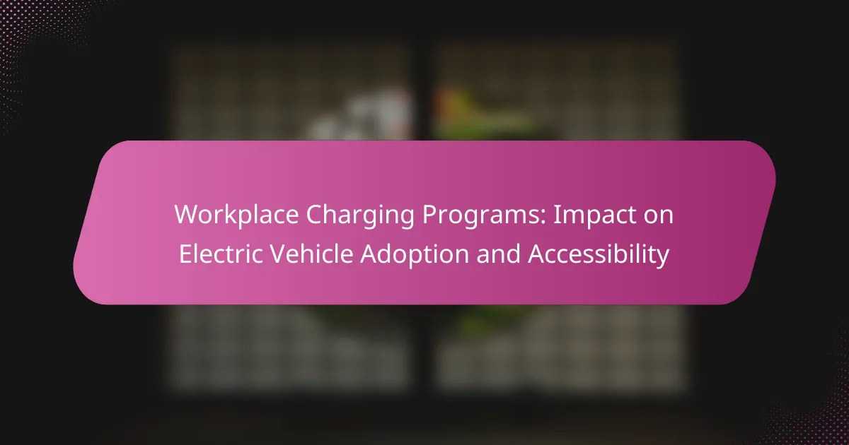 Workplace Charging Programs: Impact on Electric Vehicle Adoption and Accessibility