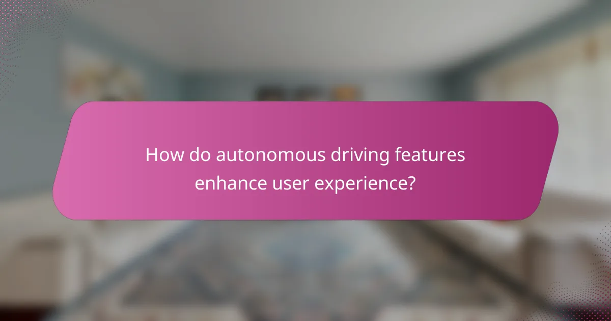 How do autonomous driving features enhance user experience?