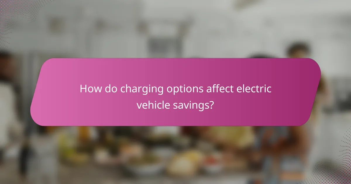 How do charging options affect electric vehicle savings?