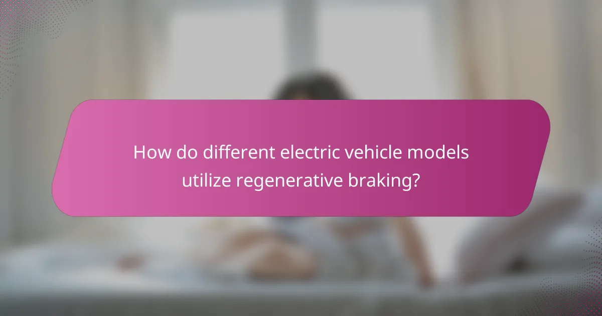 How do different electric vehicle models utilize regenerative braking?
