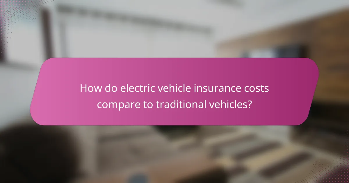 How do electric vehicle insurance costs compare to traditional vehicles?