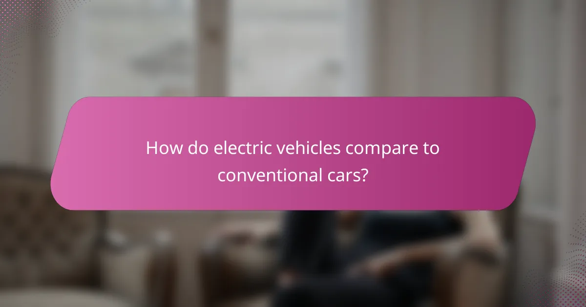 How do electric vehicles compare to conventional cars?
