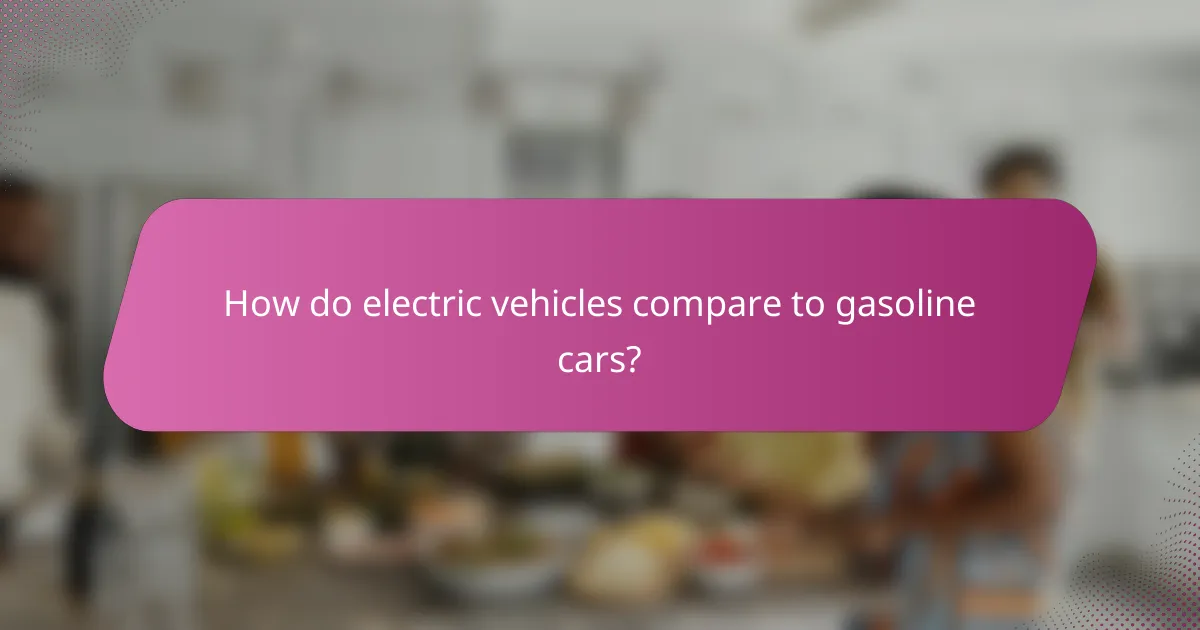 How do electric vehicles compare to gasoline cars?