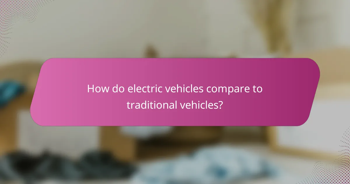 How do electric vehicles compare to traditional vehicles?