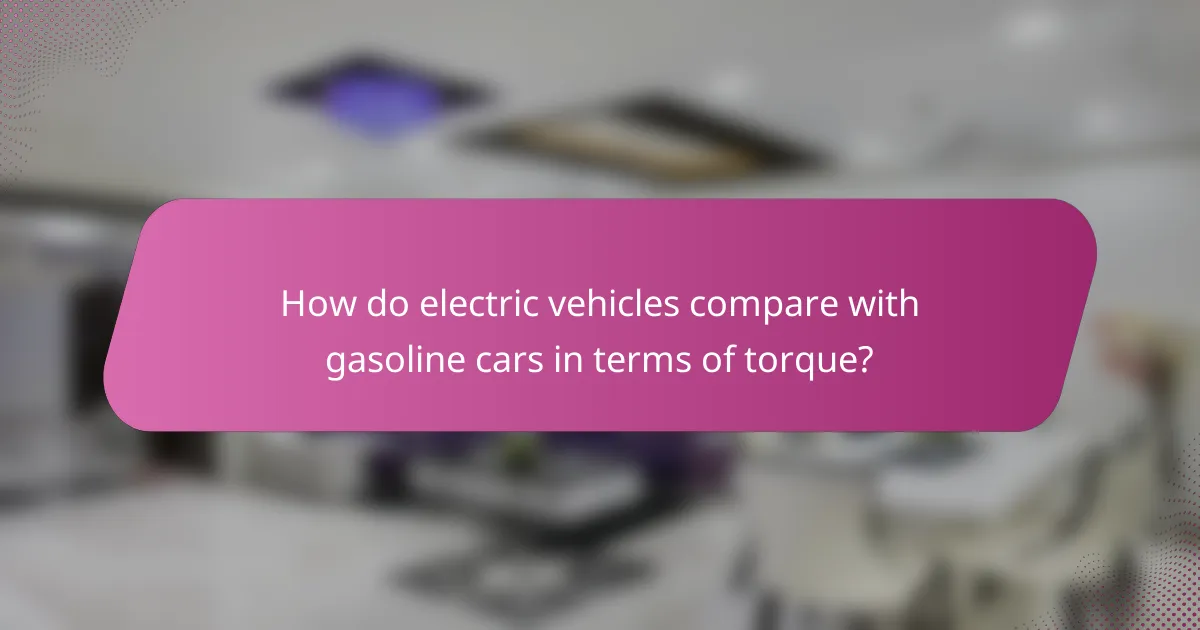 How do electric vehicles compare with gasoline cars in terms of torque?