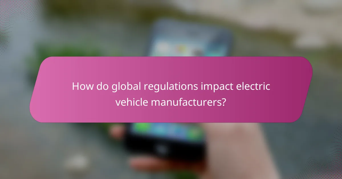 How do global regulations impact electric vehicle manufacturers?