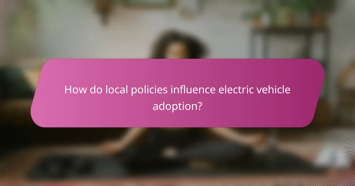 How do local policies influence electric vehicle adoption?