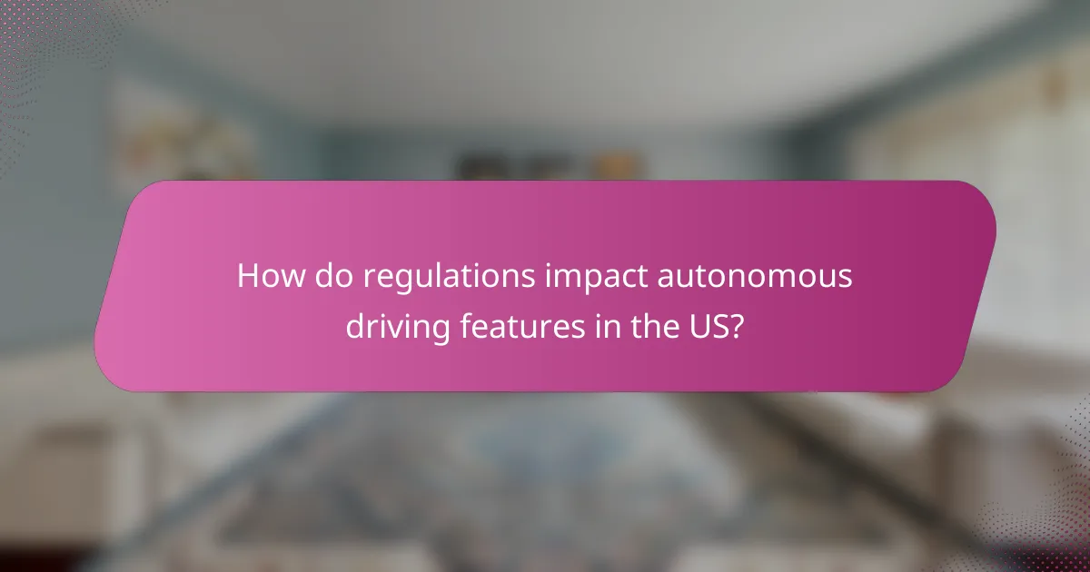 How do regulations impact autonomous driving features in the US?