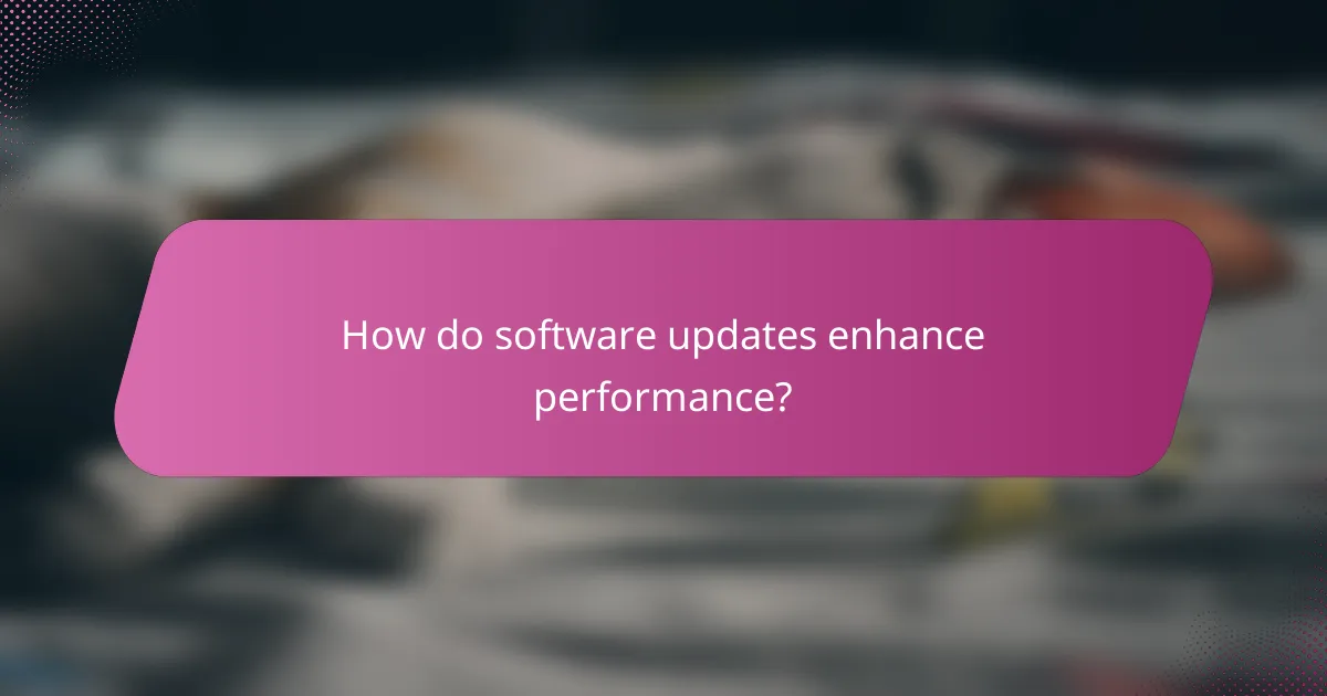 How do software updates enhance performance?