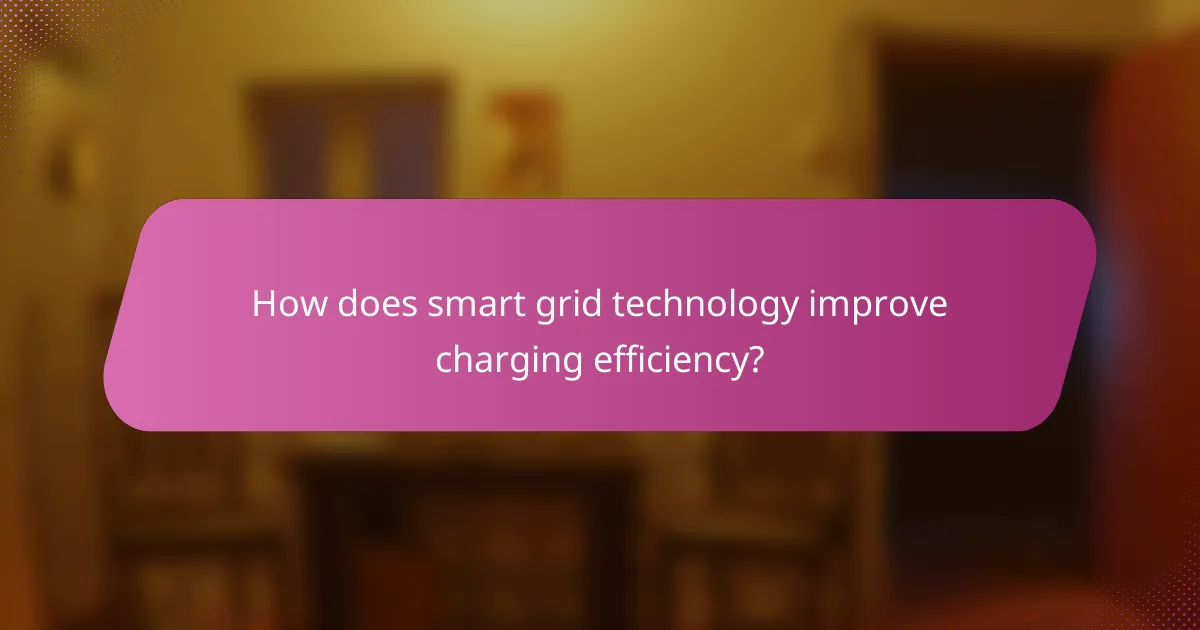 How does smart grid technology improve charging efficiency?