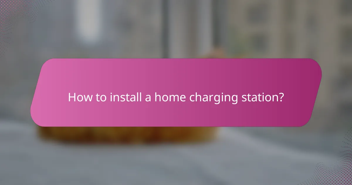 How to install a home charging station?