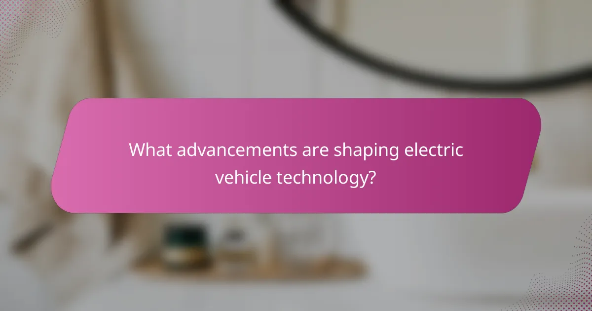 What advancements are shaping electric vehicle technology?