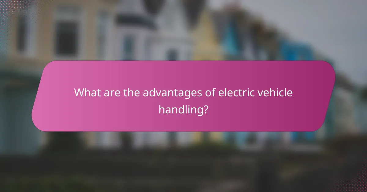 What are the advantages of electric vehicle handling?