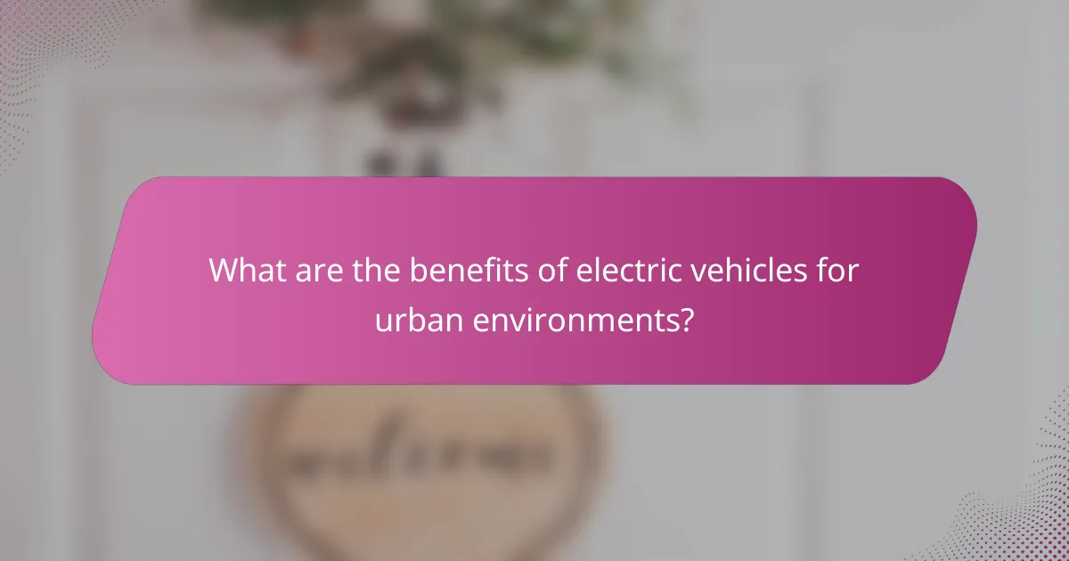 What are the benefits of electric vehicles for urban environments?