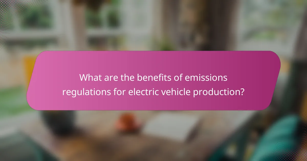 What are the benefits of emissions regulations for electric vehicle production?
