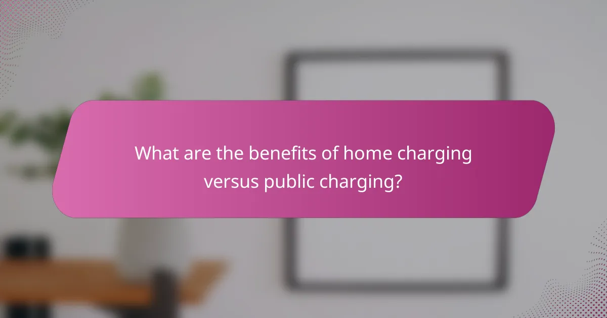 What are the benefits of home charging versus public charging?