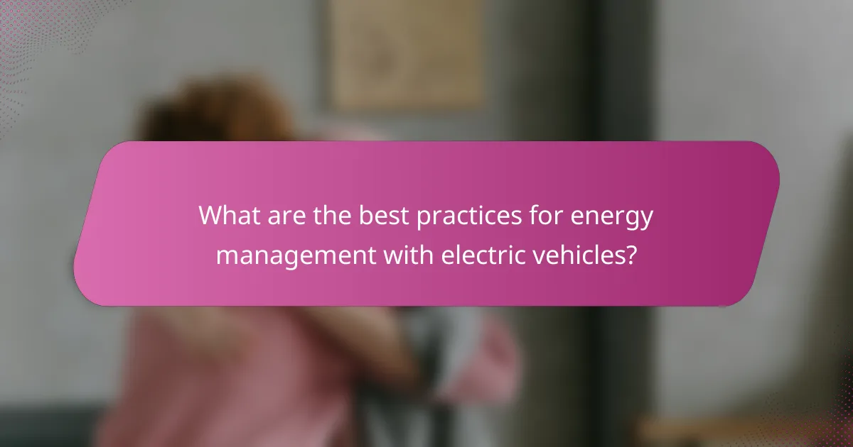 What are the best practices for energy management with electric vehicles?