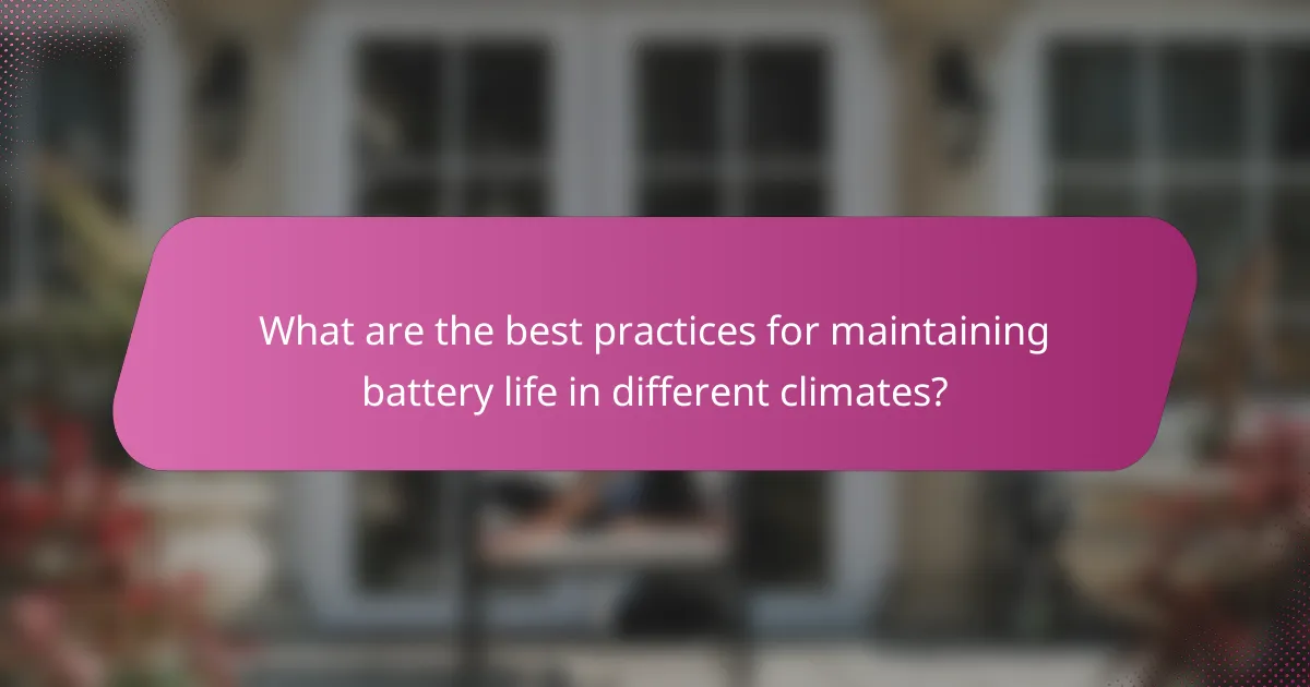 What are the best practices for maintaining battery life in different climates?