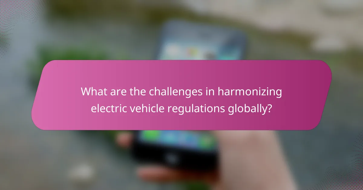 What are the challenges in harmonizing electric vehicle regulations globally?