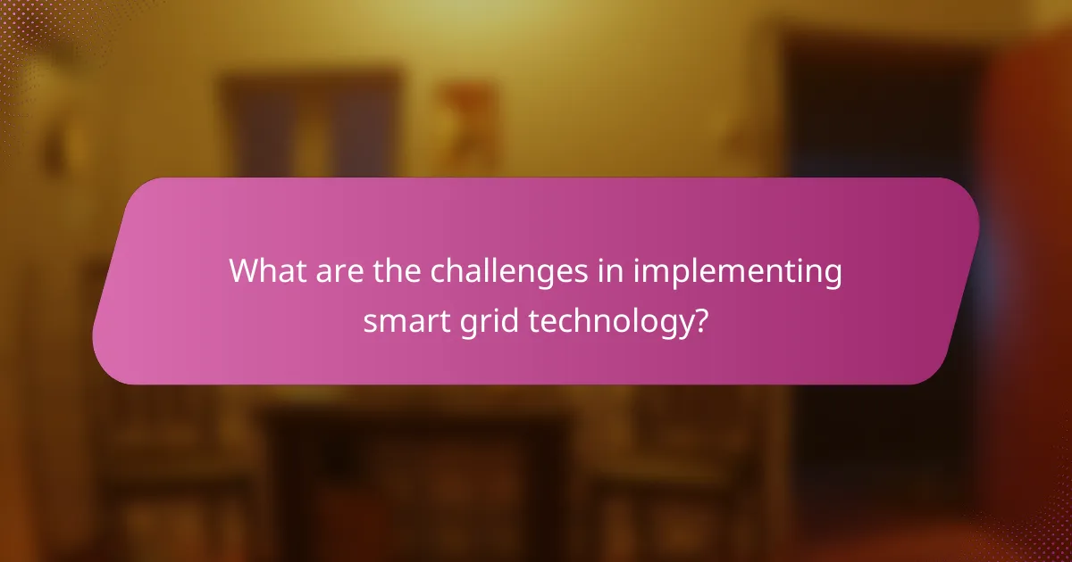 What are the challenges in implementing smart grid technology?