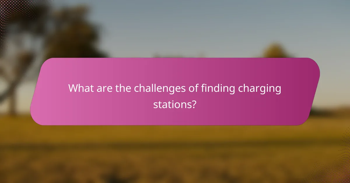 What are the challenges of finding charging stations?