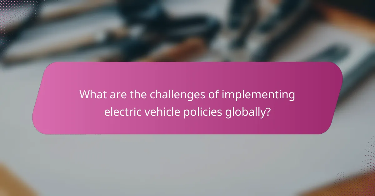 What are the challenges of implementing electric vehicle policies globally?