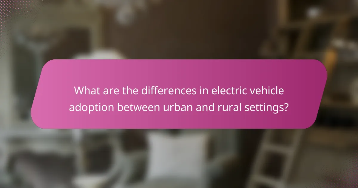 What are the differences in electric vehicle adoption between urban and rural settings?