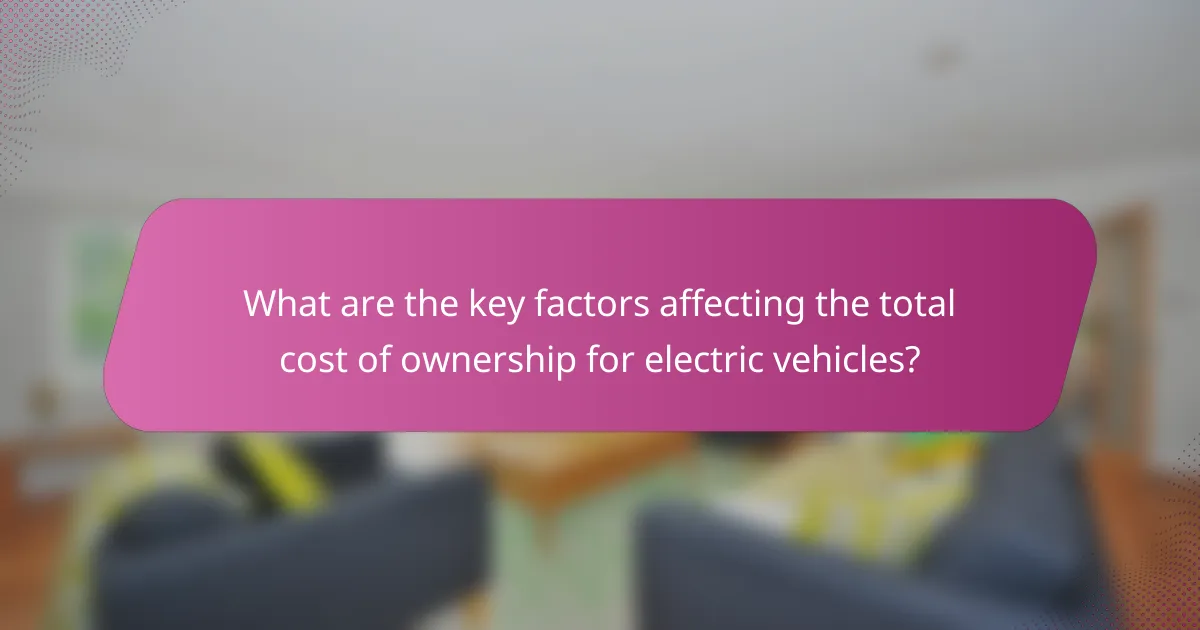 What are the key factors affecting the total cost of ownership for electric vehicles?
