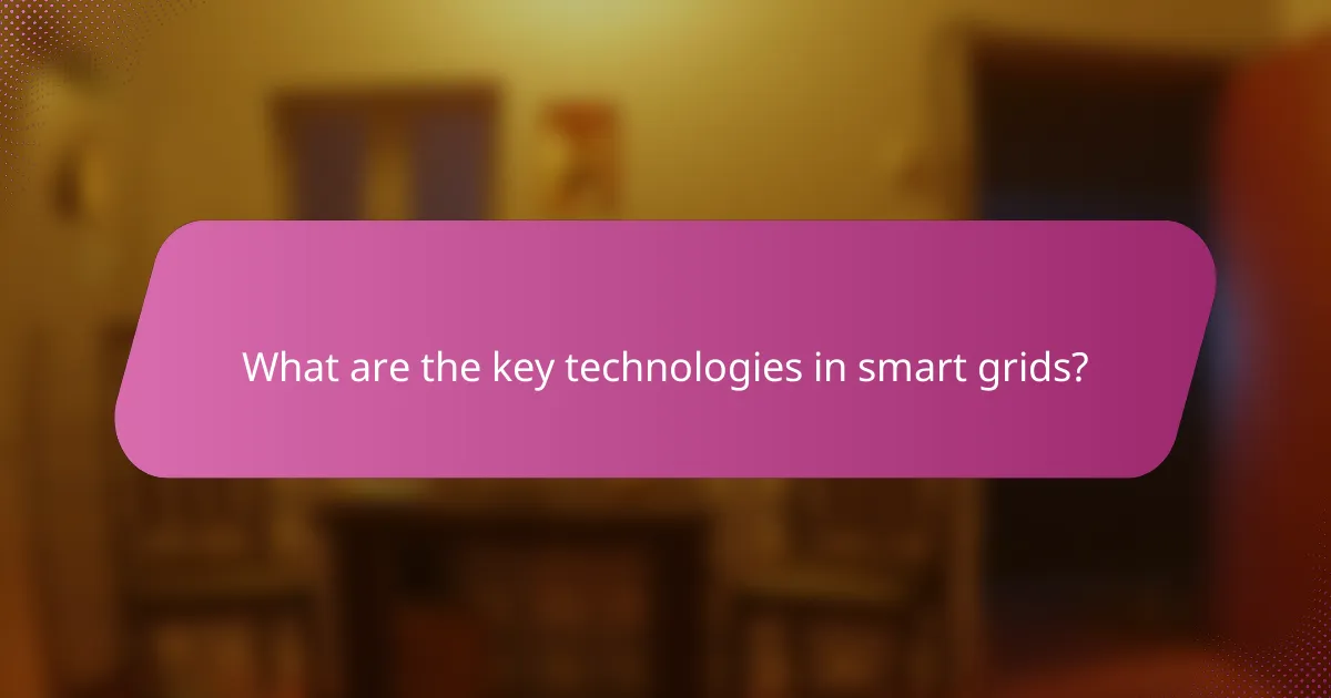 What are the key technologies in smart grids?