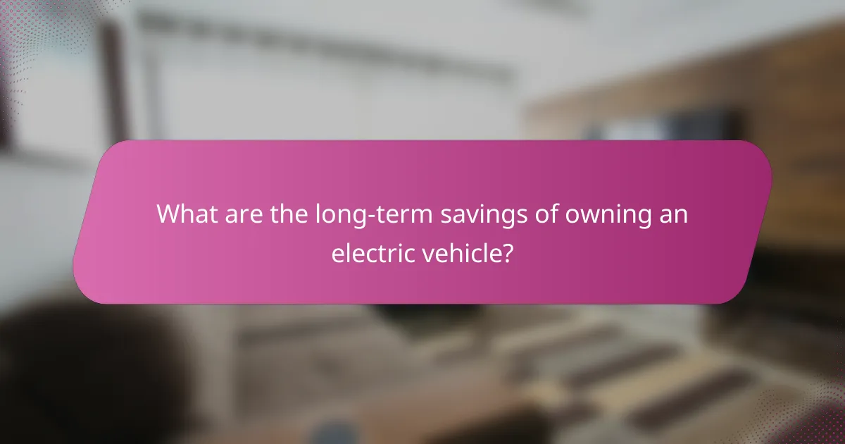 What are the long-term savings of owning an electric vehicle?