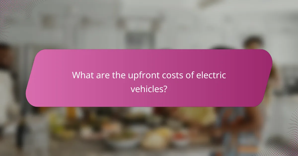 What are the upfront costs of electric vehicles?