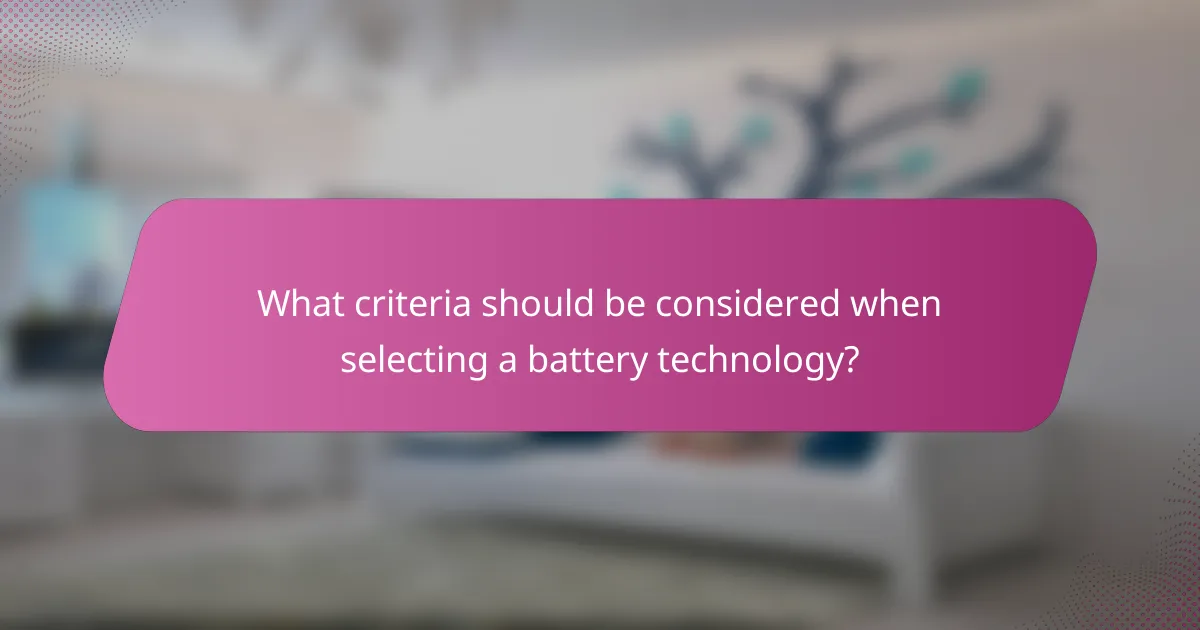 What criteria should be considered when selecting a battery technology?