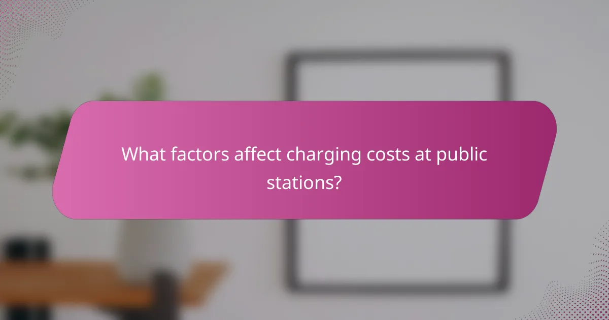 What factors affect charging costs at public stations?