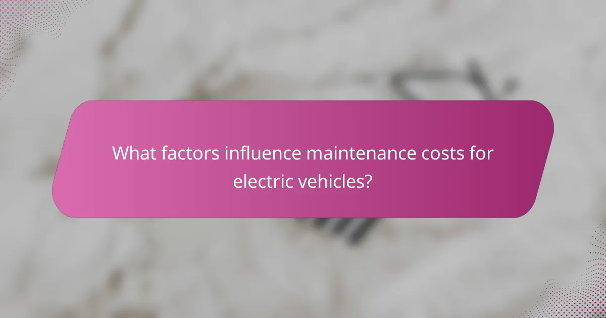 What factors influence maintenance costs for electric vehicles?