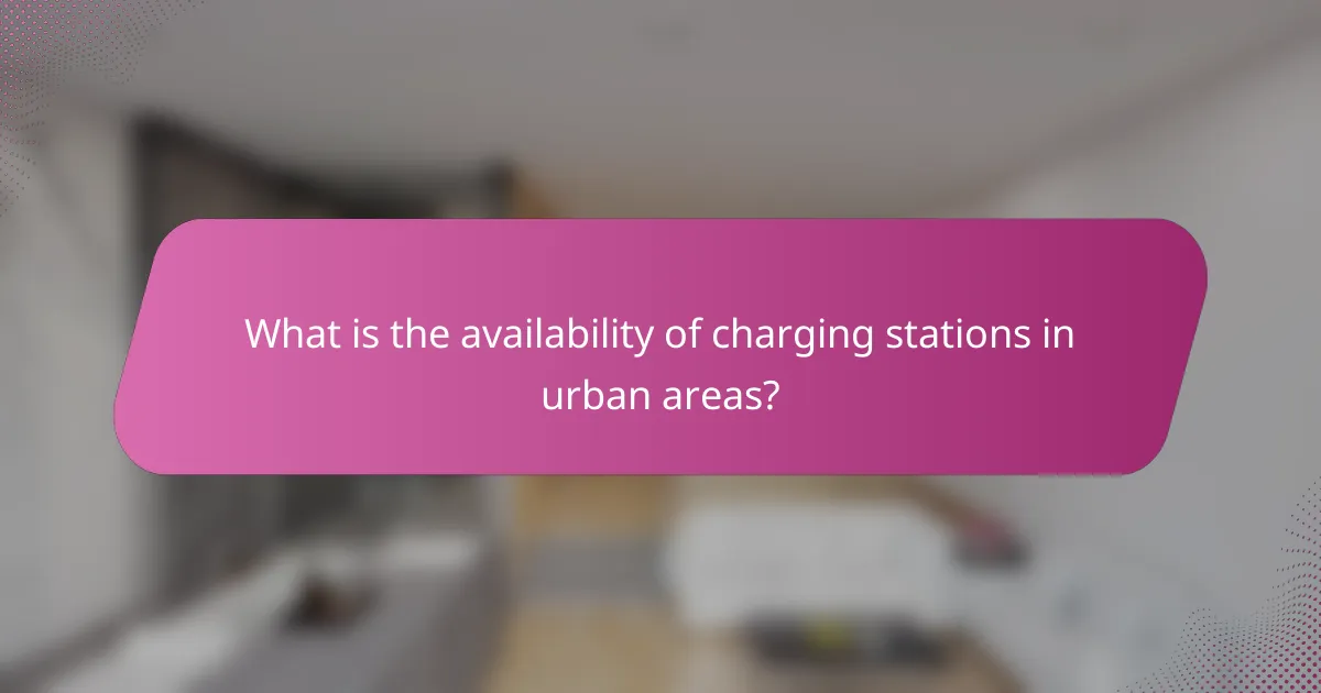 What is the availability of charging stations in urban areas?