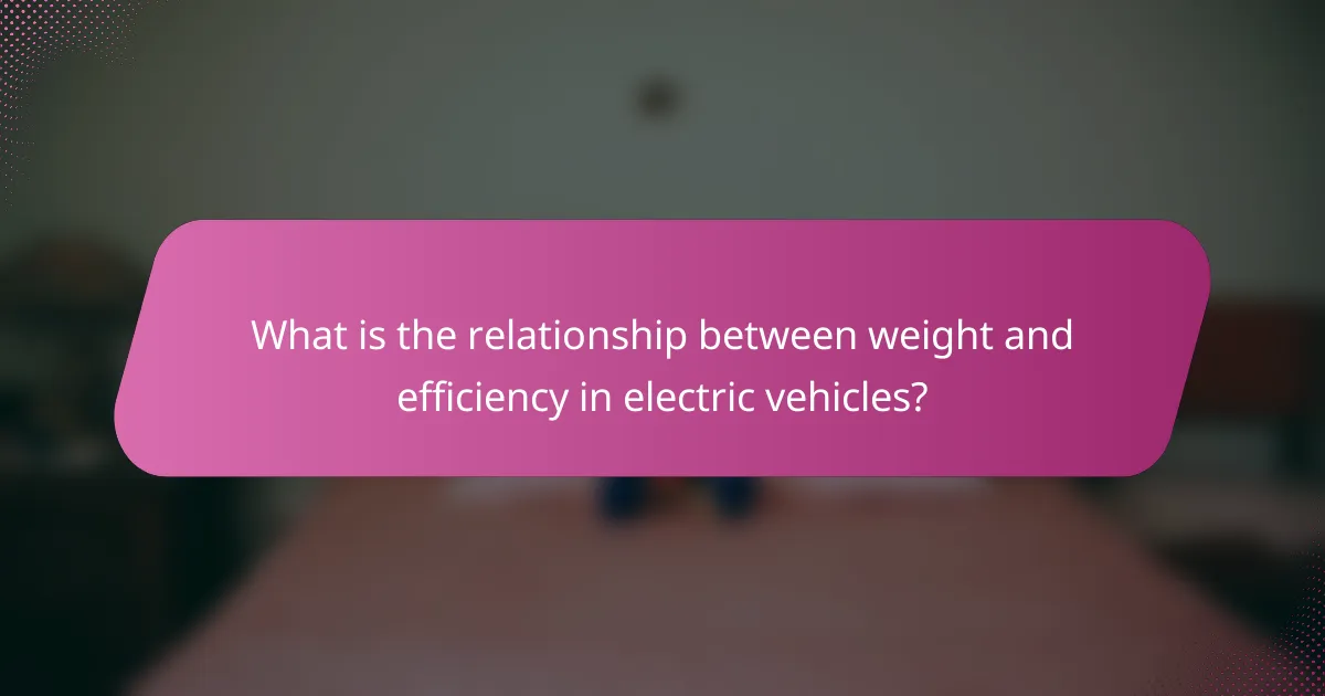 What is the relationship between weight and efficiency in electric vehicles?