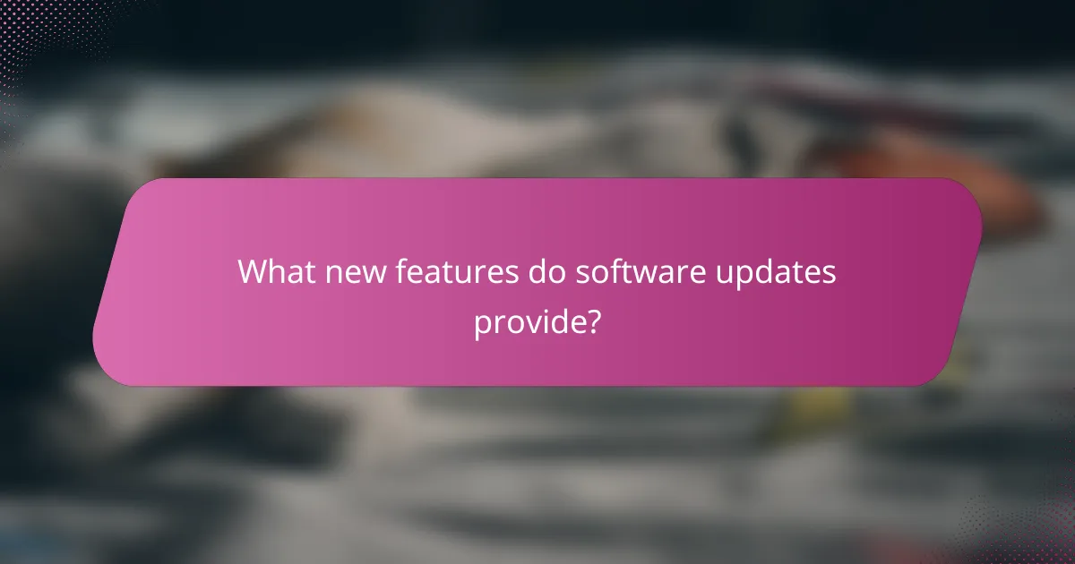 What new features do software updates provide?